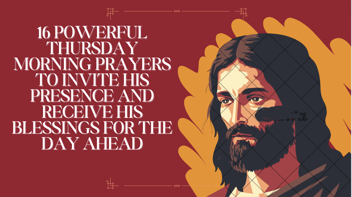 16 Powerful Thursday Morning Prayers to Invite His Presence and Receive His Blessings for the Day Ahead